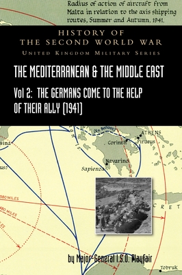 Mediterranean and Middle East Volume II: The Germans Come to the Help of their Ally (1941). HISTORY OF THE SECOND WORLD WAR: UNITED KINGDOM MILITARY S