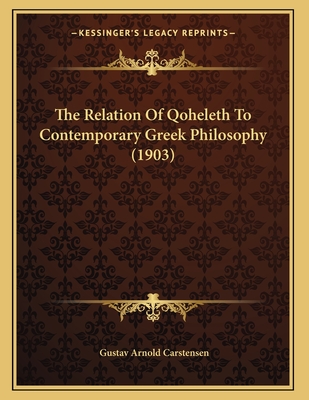 The Relation Of Qoheleth To Contemporary Greek Philosophy (1903)