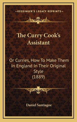 The Curry Cook's Assistant: Or Curries, How To Make Them In England In Their Original Style (1889)