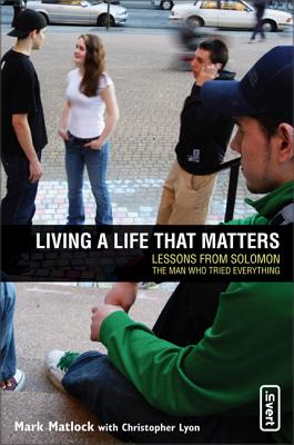 Living a Life That Matters: Lessons from Solomon the Man Who Tried Everything