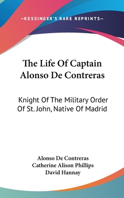 The Life Of Captain Alonso De Contreras: Knight Of The Military Order Of St. John, Native Of Madrid