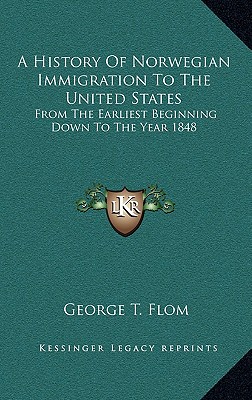 A History Of Norwegian Immigration To The United States: From The Earliest Beginning Down To The Year 1848