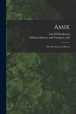 Amik: the Life Story of a Beaver