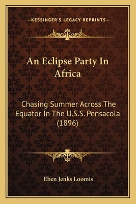 An Eclipse Party In Africa: Chasing Summer Across The Equator In The U.S.S. Pensacola (1896)