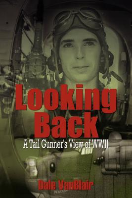 Looking Back: A Tail Gunner's View of WWII