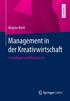 Management in Der Kreativwirtschaft: Grundlagen Und Basiswissen