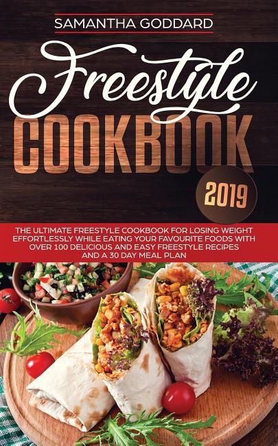 Freestyle Cookbook 2019: The Ultimate Freestyle Cookbook for Losing Weight Effortlessly While Eating your Favourite Foods with Over 100 Delicious and