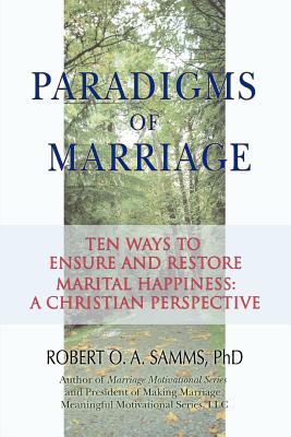 Paradigms of Marriage: Ten Ways to Ensure and Restore Marital Happiness: A Christian Perspective