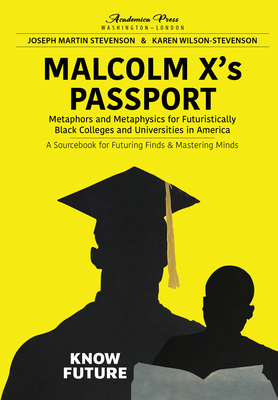 Malcolm X's Passport: Metaphors and Metaphysics for Futuristically Black Colleges and Universities in America, a Sourcebook for Futuring Finds and Mas