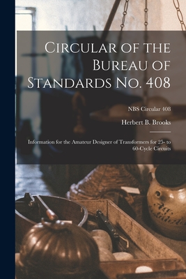 Circular of the Bureau of Standards No. 408: Information for the Amateur Designer of Transformers for 25- to 60-cycle Circuits; NBS Circular 408
