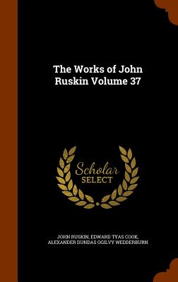 The Works of John Ruskin Volume 37