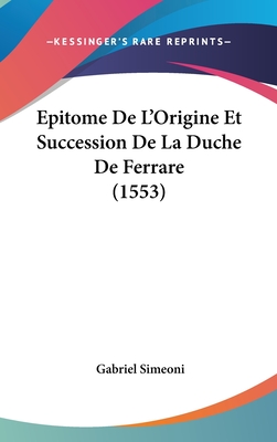 Epitome De L'Origine Et Succession De La Duche De Ferrare (1553)