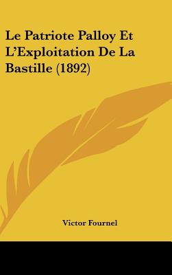 Le Patriote Palloy Et L'Exploitation De La Bastille (1892)