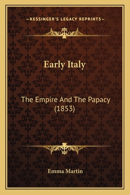 Early Italy: The Empire And The Papacy (1853)
