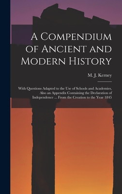 A Compendium of Ancient and Modern History [microform]: With Questions Adapted to the Use of Schools and Academies, Also an Appendix Containing the De
