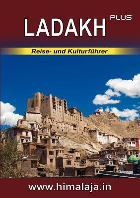LADAKH plus: Reise- und Kulturführer über Ladakh und die angrenzenden Regionen Changthang, Nubra, Purig, Zanskar (Himalaja / Himalaya)