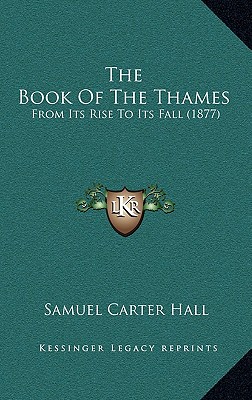 The Book Of The Thames: From Its Rise To Its Fall (1877)