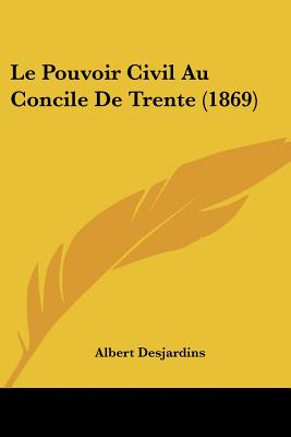 Le Pouvoir Civil Au Concile De Trente (1869)