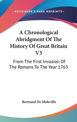 A Chronological Abridgment Of The History Of Great Britain V3: From The First Invasion Of The Romans To The Year 1763