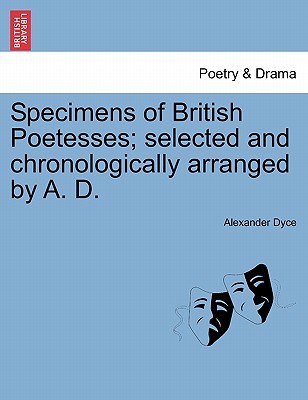 Specimens of British Poetesses; Selected and Chronologically Arranged by A. D.