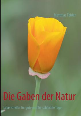 Die Gaben der Natur: Lebenshelfer für gute und für schlechte Tage