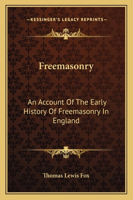 Freemasonry: An Account Of The Early History Of Freemasonry In England