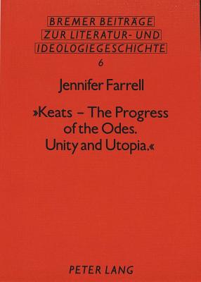Keats - The Progress of the Odes. Unity and Utopia.