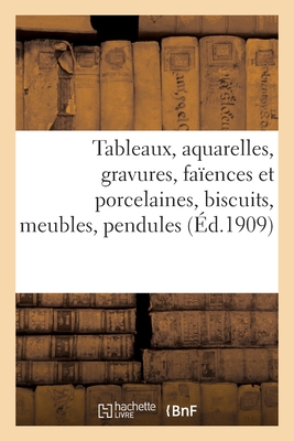 Tableaux anciens et modernes, aquarelles, gravures, faïences et porcelaines, biscuits: meubles anciens, pendules anciennes, objets divers