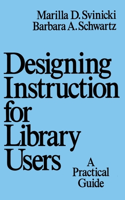 Designing Instruction for Library Users: A Practical Guide