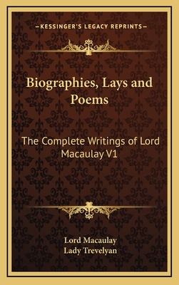 Biographies, Lays and Poems: The Complete Writings of Lord Macaulay V1