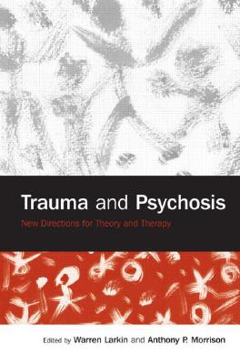 Trauma and Psychosis: New Directions for Theory and Therapy