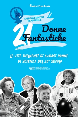 21 donne fantastiche: Le vite influenti di audaci donne di scienza del 20° secolo (libro biografico per ragazzi e adulti)