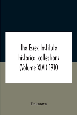 The Essex Institute Historical Collections (Volume Xlvi) 1910