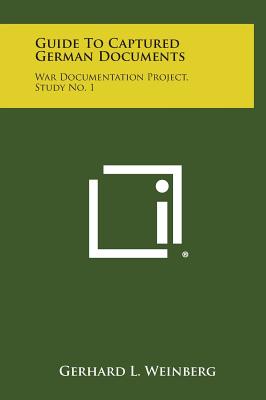 Guide to Captured German Documents: War Documentation Project, Study No. 1