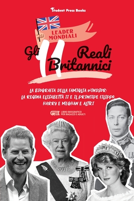 Gli 11 reali britannici: La biografia della famiglia Windsor: la regina Elisabetta II e il principe Filippo, Harry & Meghan e altri (libro biografico