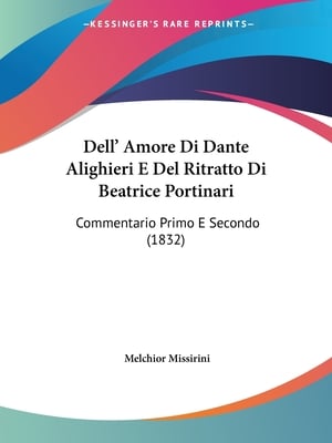 Dell' Amore Di Dante Alighieri E Del Ritratto Di Beatrice Portinari: Commentario Primo E Secondo (1832)