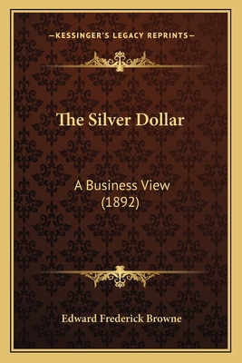 The Silver Dollar: A Business View (1892)