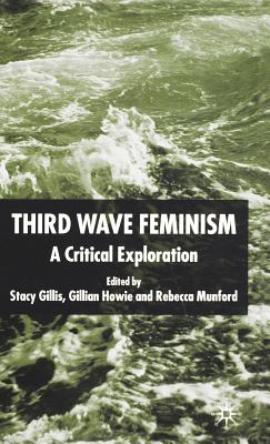 Third Wave Feminism: A Critical Exploration