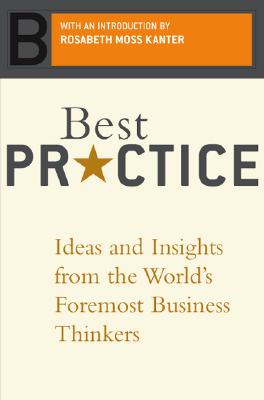 Best Practice: Ideas and Insights from the World's Foremost Business Thinkers