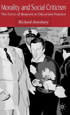 Morality and Social Criticism: The Force of Reasons in Discursive Practice