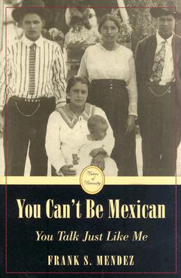 You Can't Be Mexican: You Talk Just Like Me