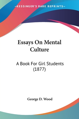 Essays On Mental Culture: A Book For Girl Students (1877)