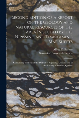 Second Edition of a Report on the Geology and Natural Resources of the Area Included by the Nipissing and Timiskaming Map-sheets [microform]: Comprisi