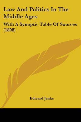 Law And Politics In The Middle Ages: With A Synoptic Table Of Sources (1898)