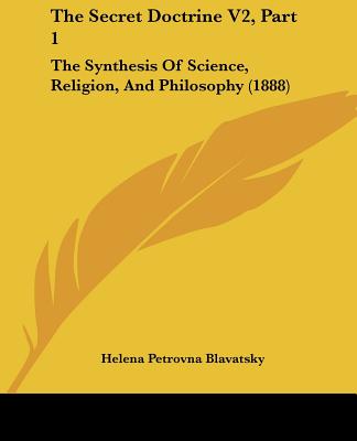 The Secret Doctrine V2, Part 1: The Synthesis Of Science, Religion, And Philosophy (1888)