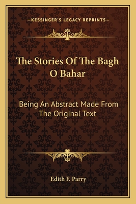 The Stories Of The Bagh O Bahar: Being An Abstract Made From The Original Text