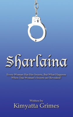 Sharlaina: Every Woman Has Her Secrets, but What Happens When This Woman's Secrets Are Revealed?