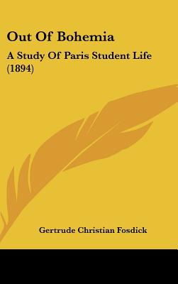 Out Of Bohemia: A Study Of Paris Student Life (1894)