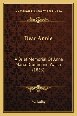 Dear Annie: A Brief Memorial Of Anna Maria Drummond Walsh (1856)