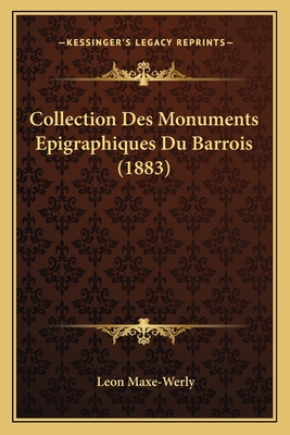 Collection Des Monuments Epigraphiques Du Barrois (1883)